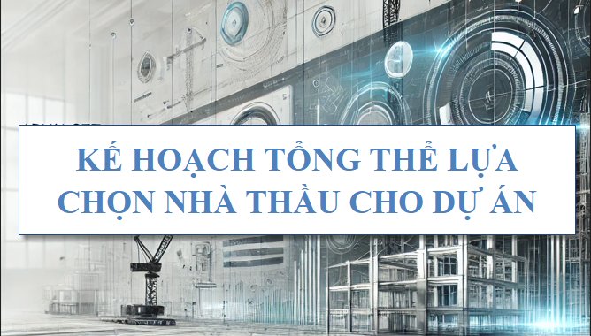 Kế hoạch tổng thể lựa chọn nhà thầu cho dự án