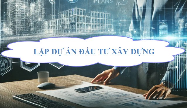 Lập dự án đầu tư xây dựng