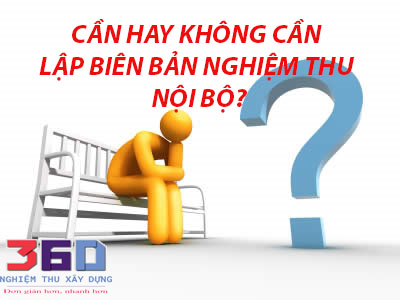 Có cần lập biên bản nghiệm thu nội bộ không?